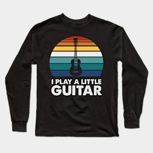 i play a little guitar Long Sleeve T-Shirt